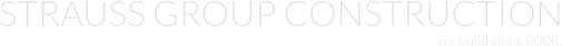 STRAUSS GROUP CONSTRUCTION we build since 2008.